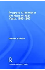 Progress & Identity in the Plays of W.B. Yeats, 1892-1907
