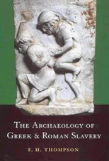 The Archaeology of Greek and Roman Slavery