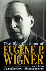 The Recollections Of Eugene P. Wigner