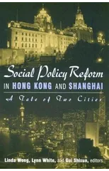 Social Policy Reform in Hong Kong and Shanghai