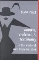 Women, Violence, and Testimony in the Works of Zora Neale Hurston