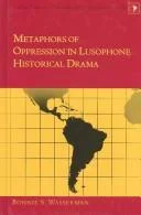 Metaphors of Oppression in Lusophone Historical Drama