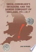 Swein Forkbeard's Invasions and the Danish Conquest of England, 991-1017