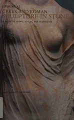 Looking at Greek and Roman Sculpture in Stone – A Guide to Terms, Styles, and Techniques