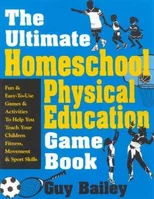 Ultimate Homeschool Physical Education Game Book