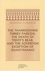 The Thanksgiving Turkey Pardon, the Death of Teddy's Bear, and the Sovereign Exception of Guantanamo