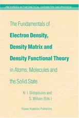 The Fundamentals of Electron Density, Density Matrix and Density Functional Theory in Atoms, Molecules and the Solid State (2004)