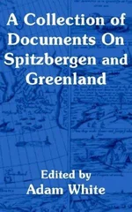 A Collection of Documents On Spitzbergen and Greenland