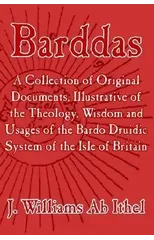 Barddas; A Collection of Original Documents, Illustrative of the Theology, Wisdom, and Usages of the Bardo-Druidic System of the of Britain