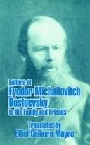 Letters of Fyodor Michailovitch Dostoevsky to His Family and Friends
