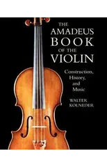 The Amadeus Book of the Violin