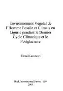 Environnement Vegetal de l'Homme Fossile et Climats en Ligurie pendant le Dernier Cycle Climatique et le Postglaciaire