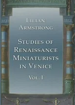 Studies of Renaissance Miniaturists in Venice. Vol 1