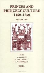 Princes and Princely Culture 1450-1650, Volume 1