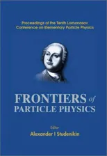 Frontiers of Particle Physics, Proceedings of the Tenth Lomonosov Conference on Elementary Particle Physics