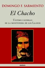 El Chacho - Ultimo Caudillo De La Montonera De Los Llanos