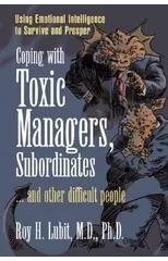 Coping with Toxic Managers, Subordinates ... and Other Difficult People