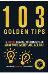 103 Golden Tips to Turbo Charge Your Business Make More Money and Get Rich
