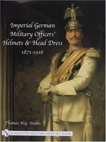 Imperial German Military Officers’ Helmets and Headdress
