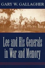 Lee and His Generals in War and Memory