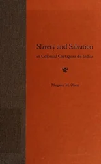 Slavery and Salvation in Colonial Cartagena De Indias