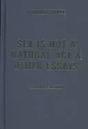 Sex Is Not A Natural Act & Other Essays