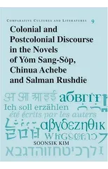 Colonial and Postcolonial Discourse in the Novels of Yom Sang-Sop, Chinua Achebe and Salman Rushdie