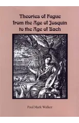 Theories of Fugue from the Age of Josquin to the Age of Bach