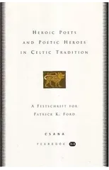 Heroic Poets and Poetic Heroes in Celtic Traditions