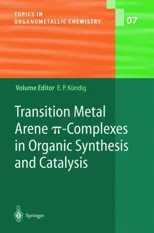 Transition Metal Arene ?-Complexes in Organic Synthesis and Catalysis (2004)