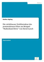 Die nichtlineare Erzahlstruktur des postmodernen Films am Beispiel "Mulholland Drive" von David Lynch