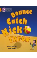 Bounce, Kick, Catch, Throw