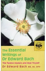 The Essential Writings of Dr Edward Bach