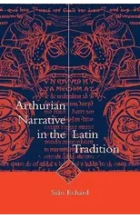 Arthurian Narrative in the Latin Tradition