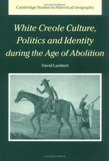 White Creole Culture, Politics and Identity during the Age of Abolition