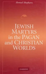 Jewish Martyrs in the Pagan and Christian Worlds