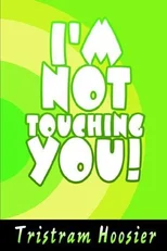 I'm Not Touching You!