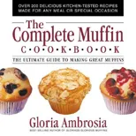 The Complete Muffin Cookbook