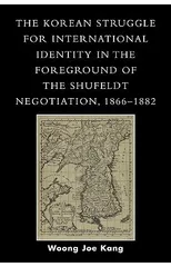 The Korean Struggle for International Identity in the Foreground of the Shufeldt Negotiation, 1866-1882