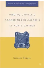 Forging Chivalric Communities in Malory’s Le Morte Darthur