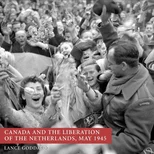 Canada and the Liberation of the Netherlands, May 1945