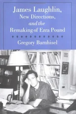 James Laughlin, New Directions Press, and the Remaking of Ezra Pound