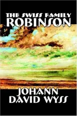 The Swiss Family Robinson by Johann David Wyss, Fiction, Classics, Action & Adventure