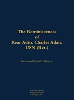 The Reminiscences of Rear Adm. Charles Adair, USN (Ret.)