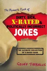 The Mammoth Book of Dirty, Sick, X-Rated and Politically Incorrect Jokes