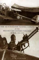 Australian Flying Corps in the Western and Eastern Theatres of War 1914-1918