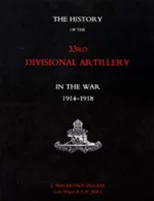 History of the 33rd Divisional Artillery in the War 1914-1918