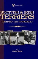 Scottish Terriers And Irish Terriers - "Scottie Diehard" and "Irish Daredevil" (A Vintage Dog Books Breed Classic)