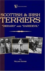 Scottish Terriers And Irish Terriers - "Scottie Diehard" and "Irish Daredevil" (A Vintage Dog Books Breed Classic)
