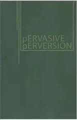 Pervasive Perversions